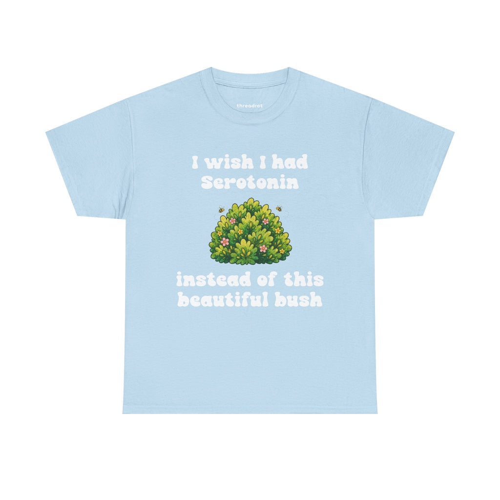 I wish I had Serotonin instead of this beautiful bush...