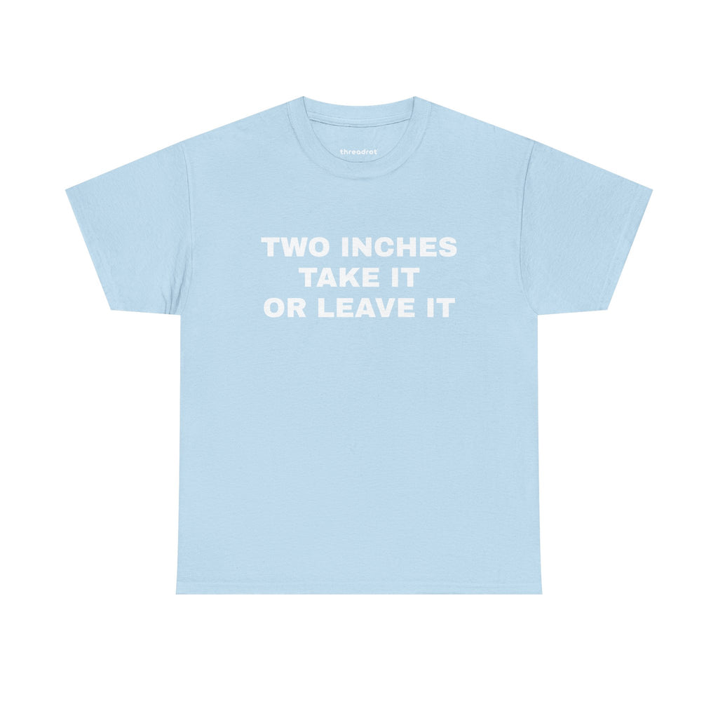 Two Inches Take It Or Leave It
