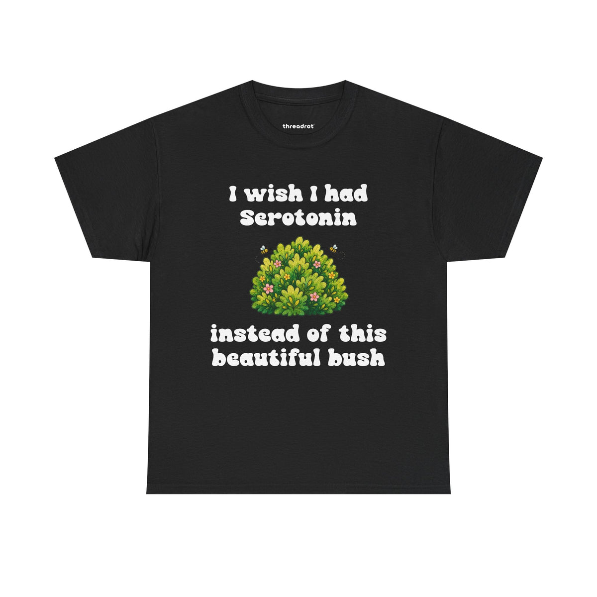 I wish I had Serotonin instead of this beautiful bush...